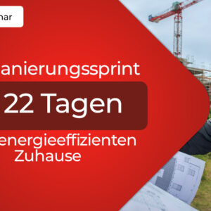 Der Sanierungssprint – In 22 Tagen zum energieeffizienten Zuhause